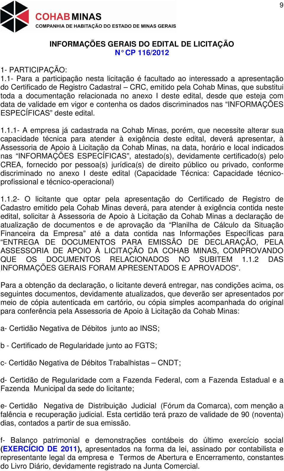 anexo I deste edital, desde que esteja com data de validade em vigor e contenha os dados discriminados nas INFORMAÇÕES ESPECÍFICAS deste edital. 1.