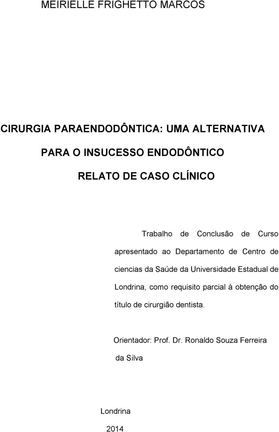 de Centro de ciencias da Saúde da Universidade Estadual de Londrina, como requisito parcial à