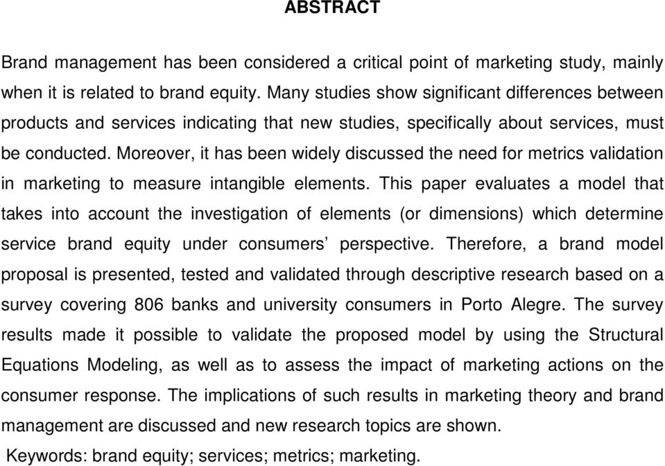Moreover, it has been widely discussed the need for metrics validation in marketing to measure intangible elements.