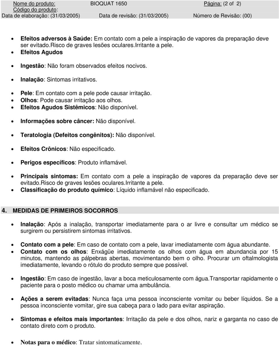 Efeitos Agudos Sistêmicos: Não disponível. Informações sobre câncer: Não disponível. Teratologia (Defeitos congênitos): Não disponível. Efeitos Crônicos: Não especificado.