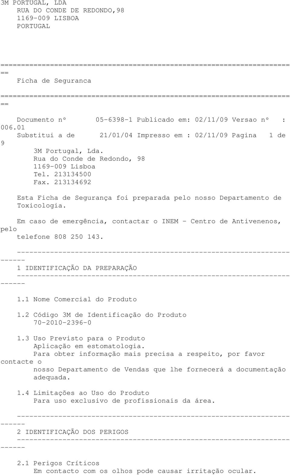 01 Substitui a de 21/01/04 Impresso em : 02/11/09 Pagina 1 de 9 3M Portugal, Lda. Rua do Conde de Redondo, 98 1169-009 Lisboa Tel. 213134500 Fax.