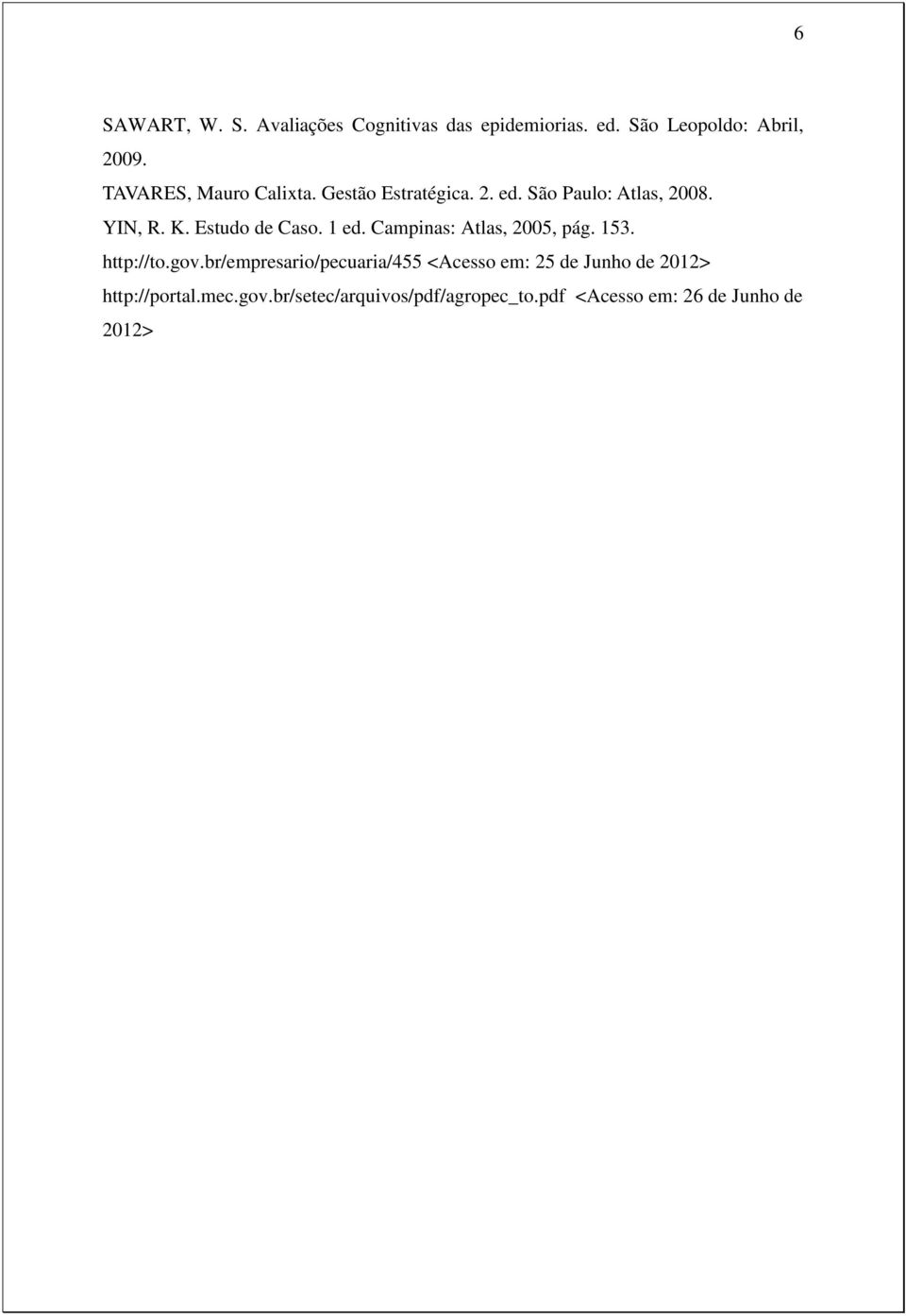 Estudo de Caso. 1 ed. Campinas: Atlas, 2005, pág. 153. http://to.gov.