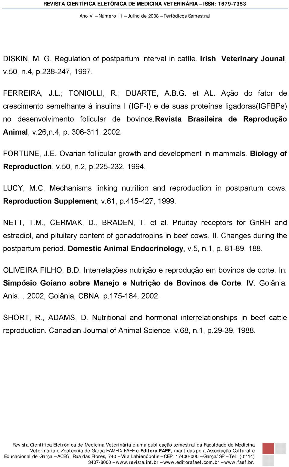 306-311, 2002. FORTUNE, J.E. Ovarian follicular growth and development in mammals. Biology of Reproduction, v.50, n.2, p.225-232, 1994. LUCY