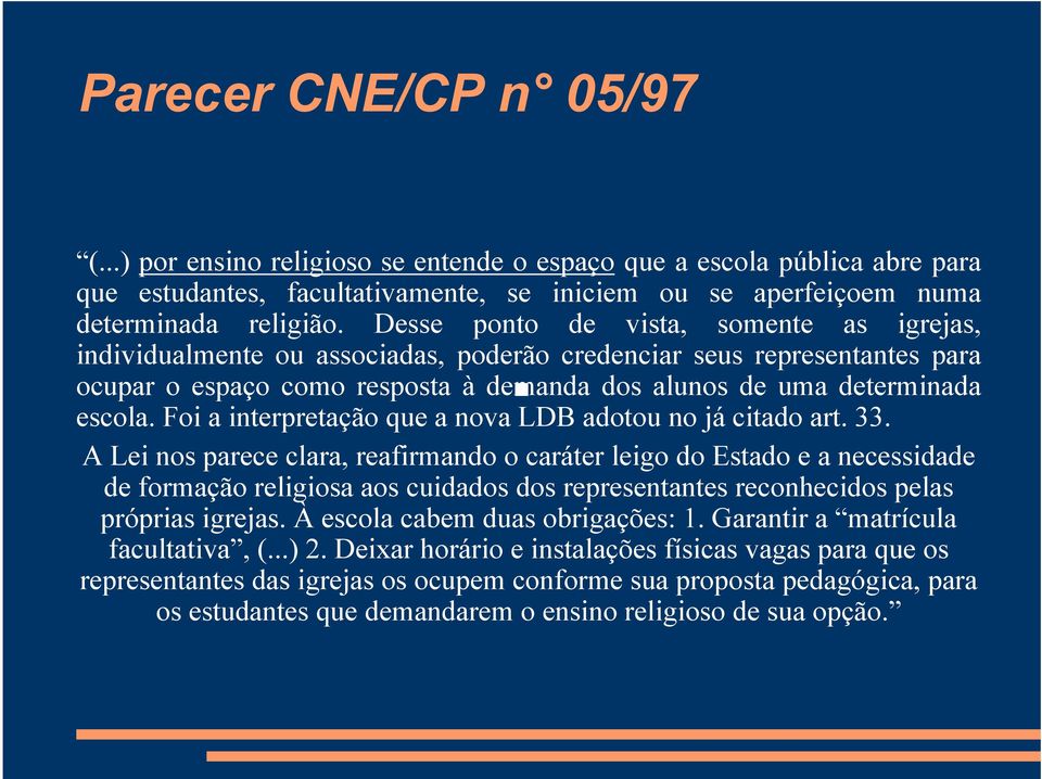 Foi a interpretação que a nova LDB adotou no já citado art. 33.