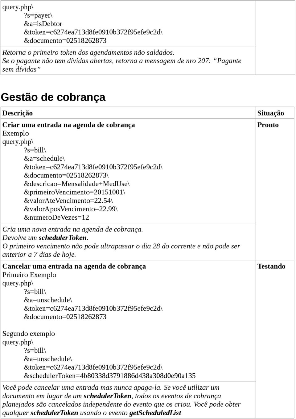 &descricao=mensalidade+meduse\ &primeirovencimento=20151001\ &valoratevencimento=22.54\ &valoraposvencimento=22.99\ &numerodevezes=12 Cria uma nova entrada na agenda de cobrança.