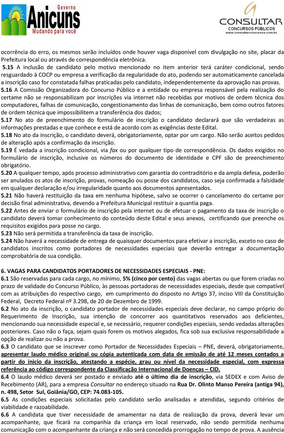 cancelada a inscrição caso for constatada falhas praticadas pelo candidato, independentemente da aprovação nas provas. 5.