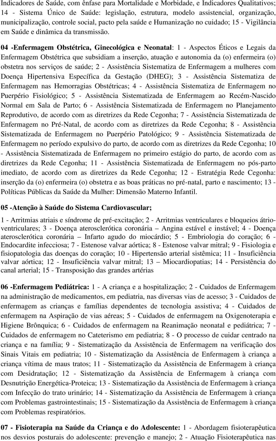 04 -Enfermagem Obstétrica, Ginecológica e Neonatal: 1 - Aspectos Éticos e Legais da Enfermagem Obstétrica que subsidiam a inserção, atuação e autonomia da (o) enfermeira (o) obstetra nos serviços de