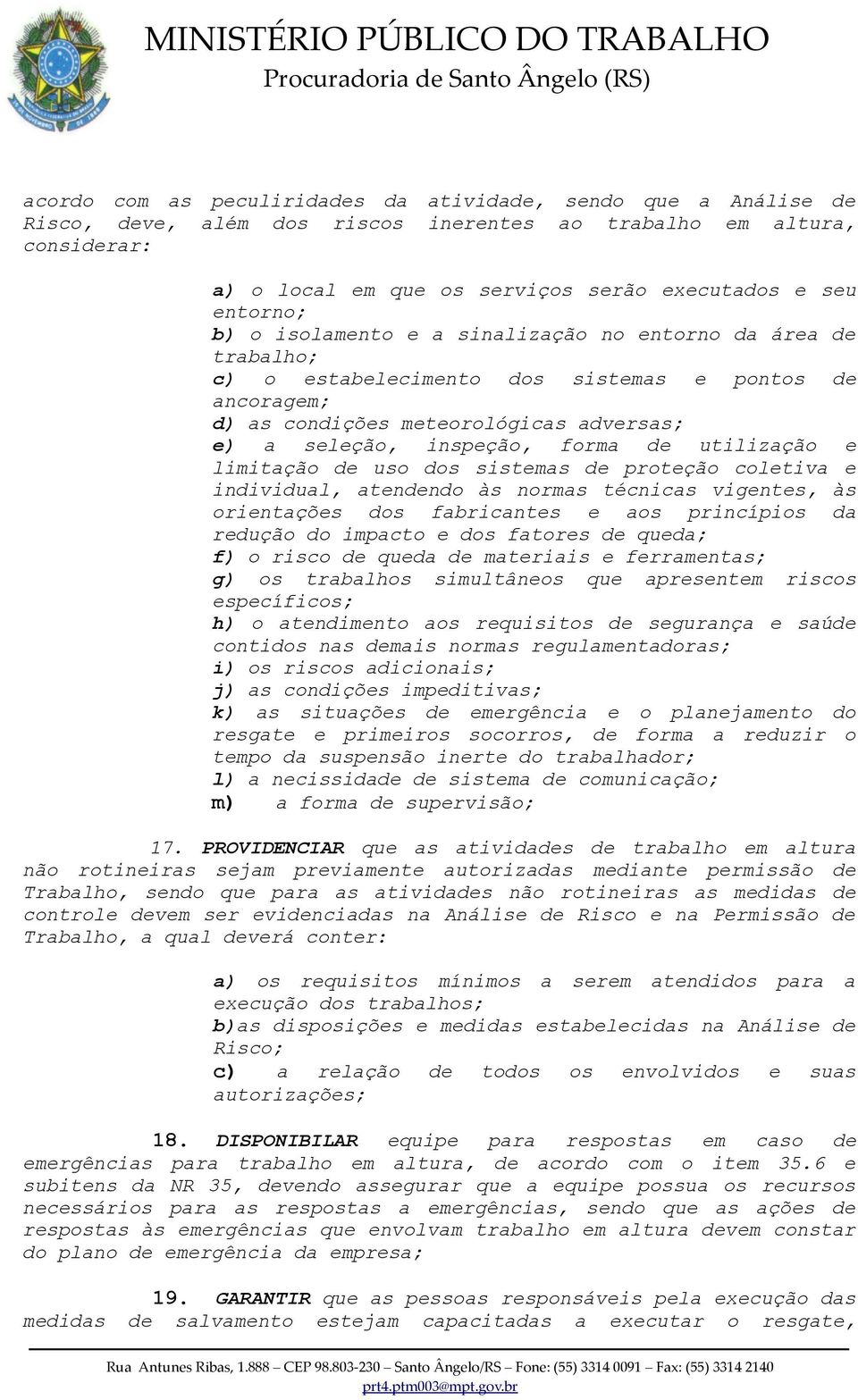 forma de utilização e limitação de uso dos sistemas de proteção coletiva e individual, atendendo às normas técnicas vigentes, às orientações dos fabricantes e aos princípios da redução do impacto e