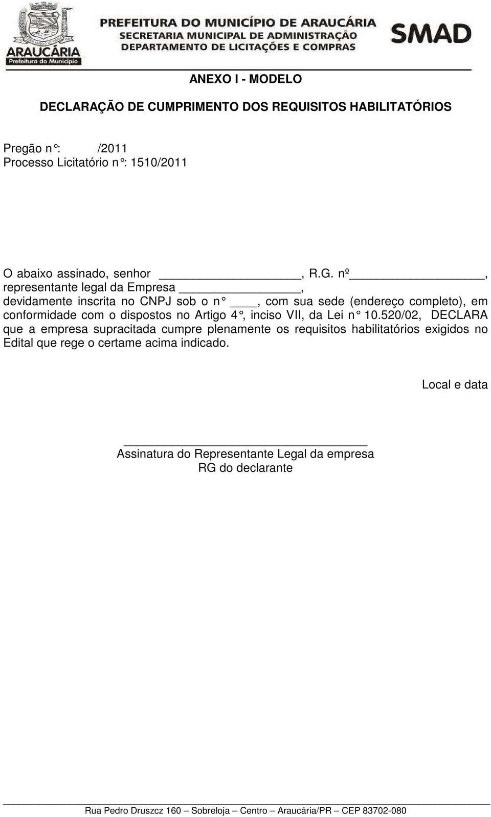 nº, representante legal da Empresa, devidamente inscrita no CNPJ sob o n, com sua sede (endereço completo), em conformidade com o