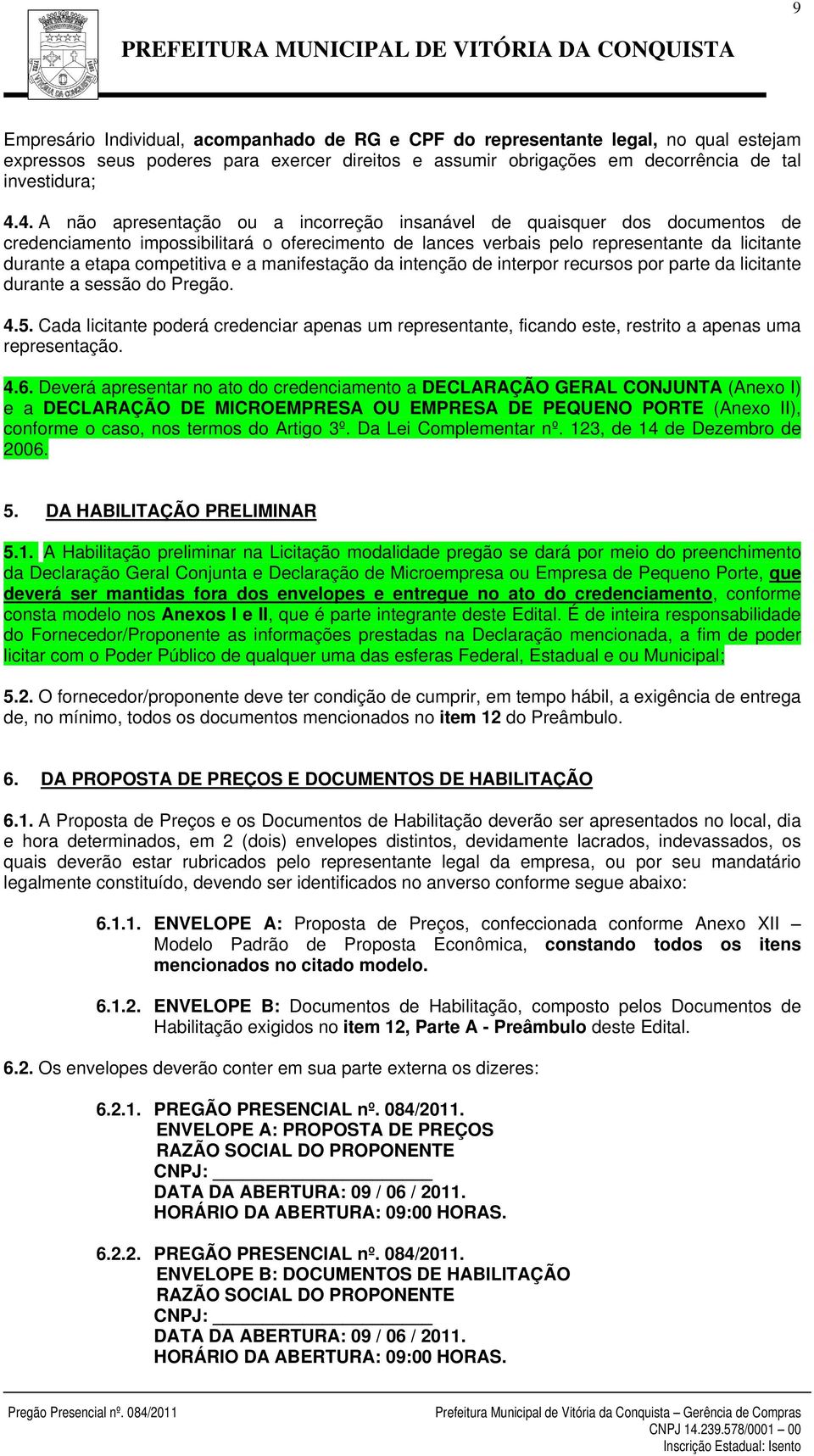 competitiva e a manifestação da intenção de interpor recursos por parte da licitante durante a sessão do Pregão. 4.5.