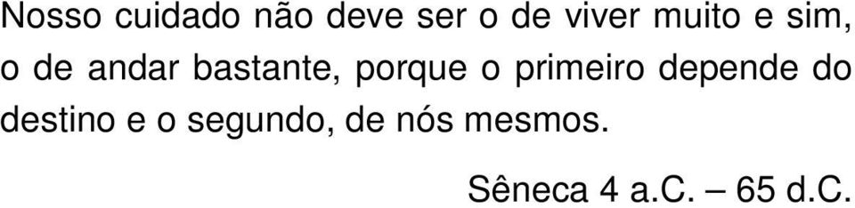 porque o primeiro depende do destino e