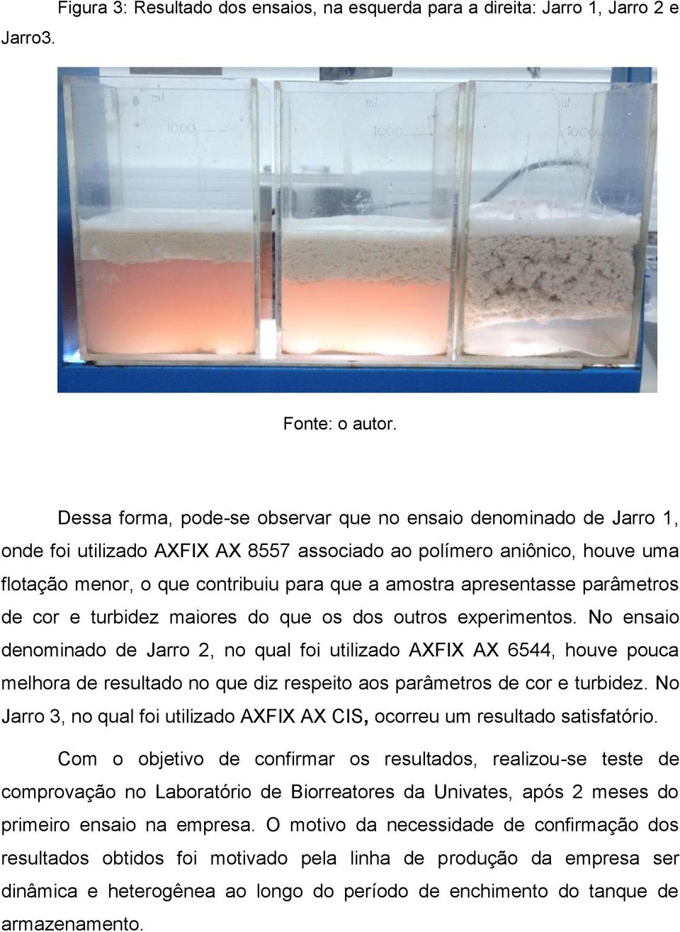 apresentasse parâmetros de cor e turbidez maiores do que os dos outros experimentos.