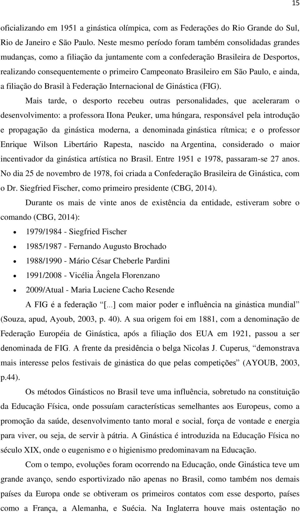 em São Paulo, e ainda, a filiação do Brasil à Federação Internacional de Ginástica (FIG).