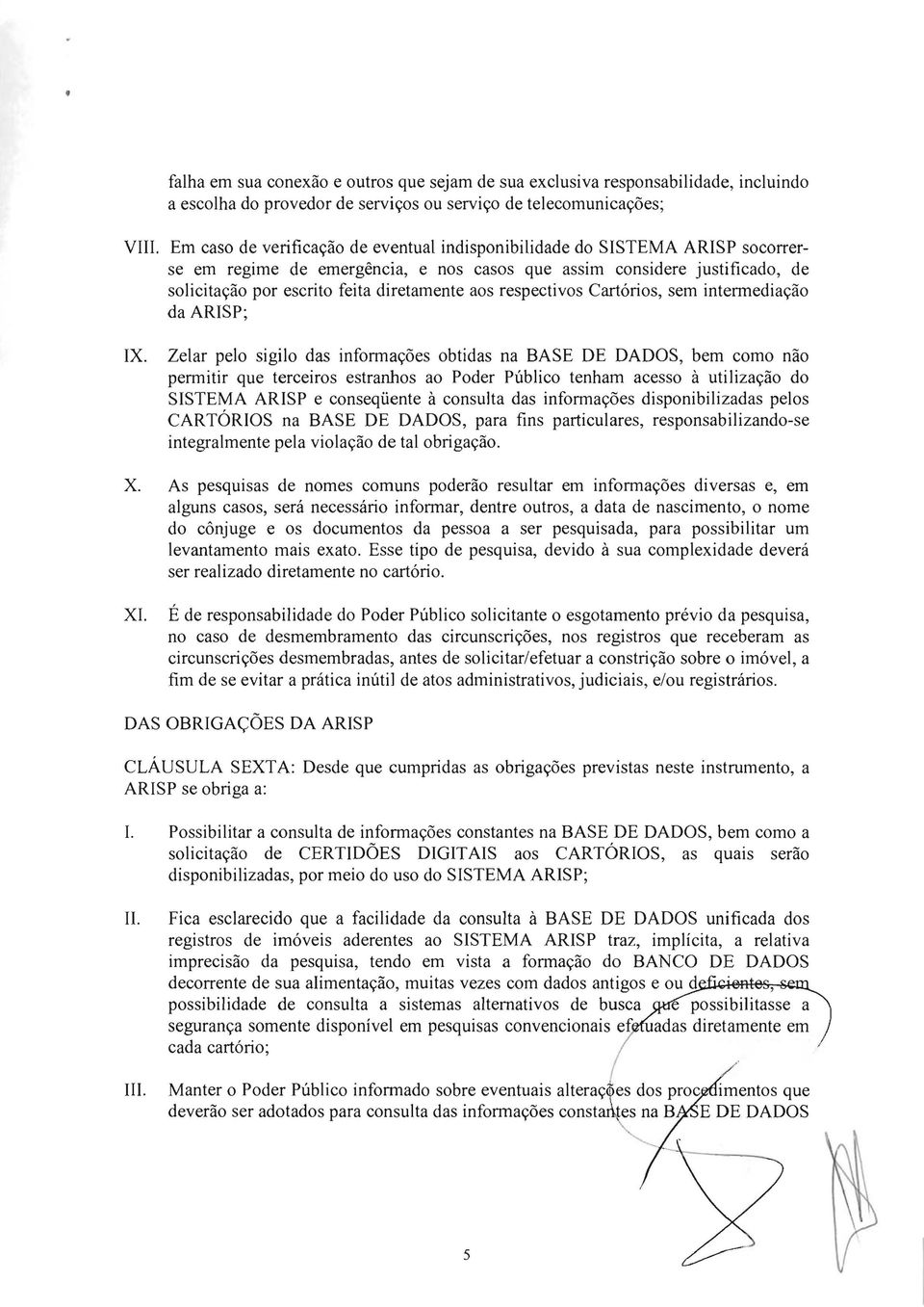 respectivos Cartórios, sem intermediação da ARISP; IX.