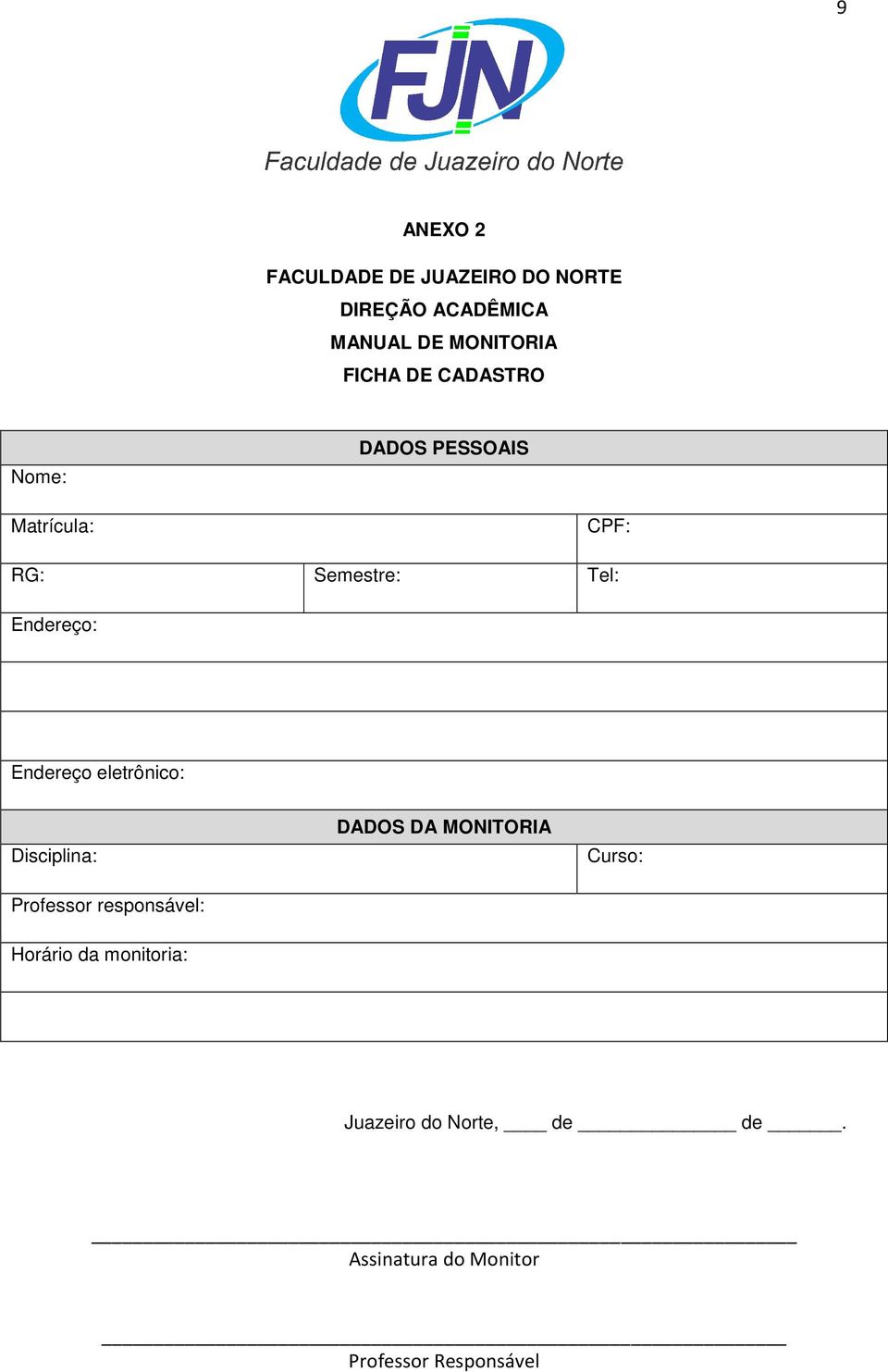 Endereço eletrônico: Disciplina: Professor responsável: DADOS DA MONITORIA Curso: