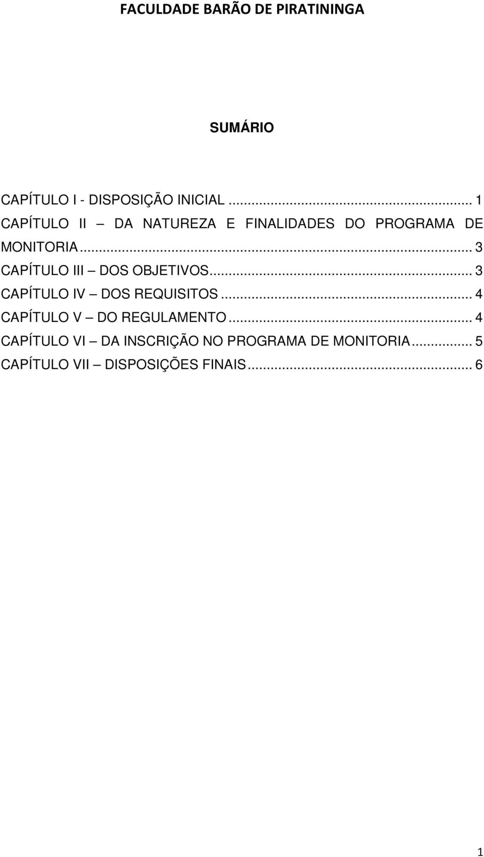 .. 3 CAPÍTULO III DOS OBJETIVOS... 3 CAPÍTULO IV DOS REQUISITOS.