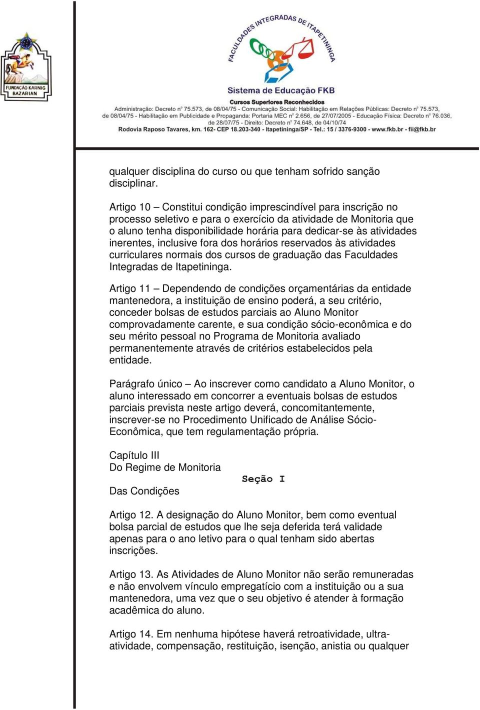 inerentes, inclusive fora dos horários reservados às atividades curriculares normais dos cursos de graduação das Faculdades Integradas de Itapetininga.