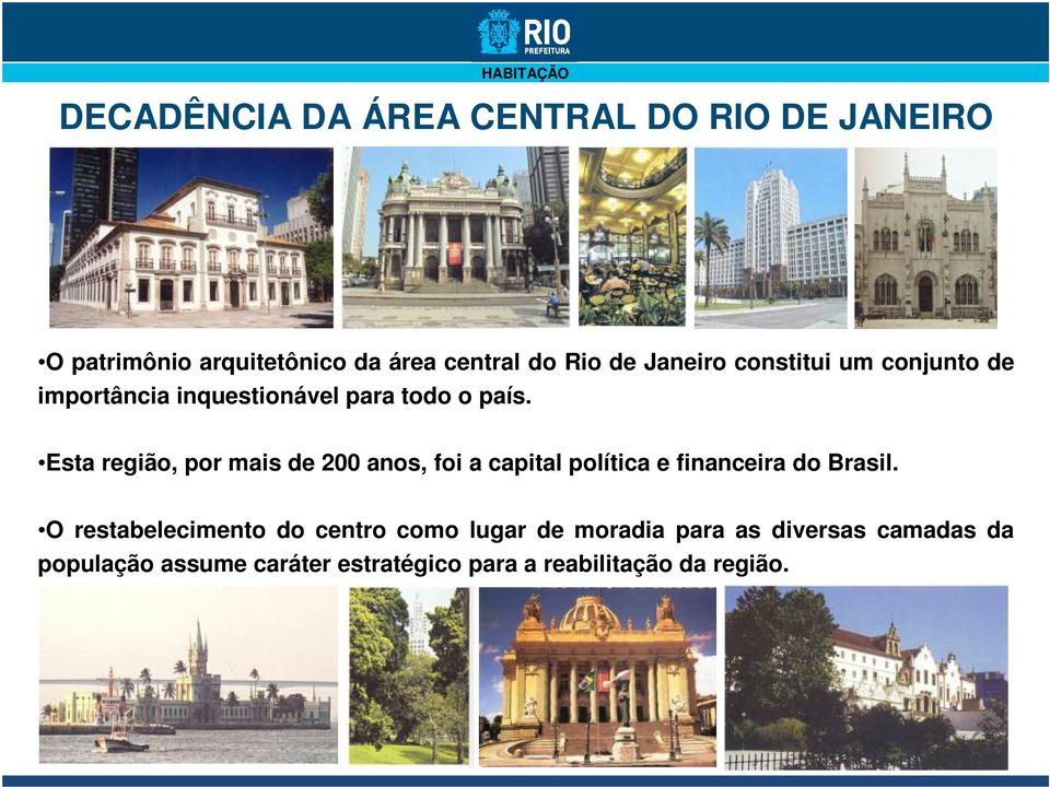 Esta região, por mais de 200 anos, foi a capital política e financeira do Brasil.