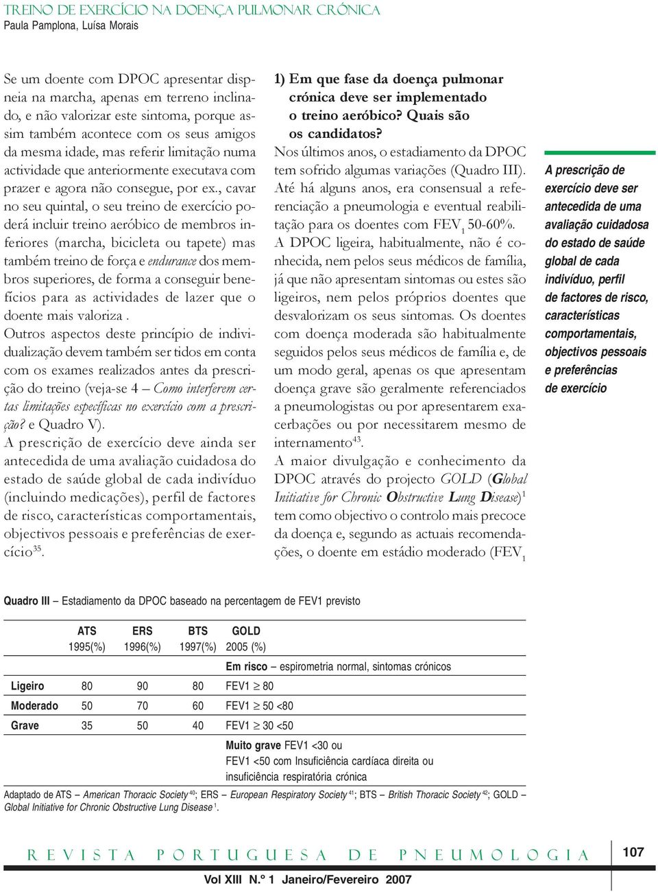 , cavar no seu quintal, o seu treino de exercício poderá incluir treino aeróbico de membros inferiores (marcha, bicicleta ou tapete) mas também treino de força e endurance dos membros superiores, de