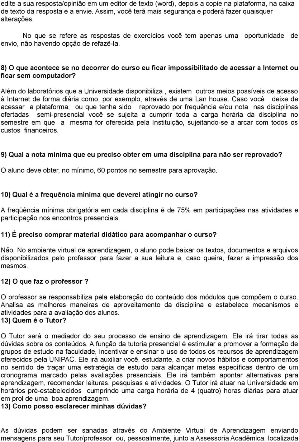 8) O que acontece se no decorrer do curso eu ficar impossibilitado de acessar a Internet ou ficar sem computador?