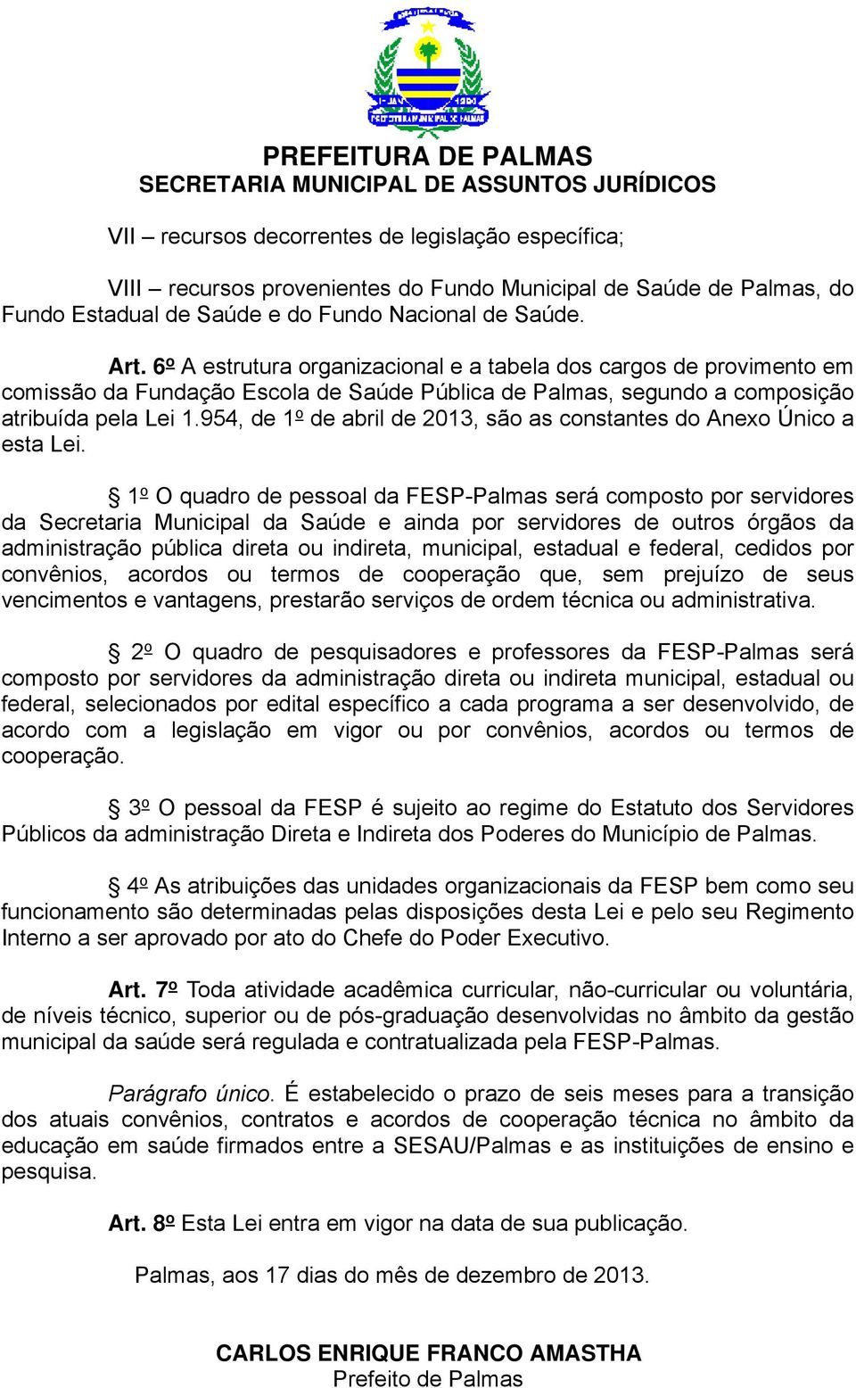 954, de 1 o de abril de 2013, são as constantes do Anexo Único a esta Lei.