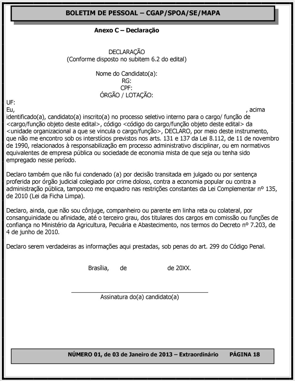 edital>, código <código do cargo/função objeto deste edital> da <unidade organizacional a que se vincula o cargo/função>, DECLARO, por meio deste instrumento, que não me encontro sob os interstícios