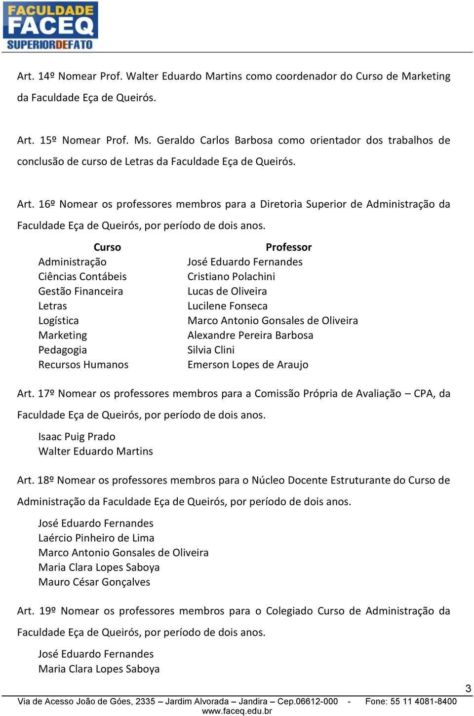 16º Nomear os professores membros para a Diretoria Superior de Administração da Curso Administração Ciências Contábeis Gestão Financeira Letras Logística Marketing Pedagogia Recursos Humanos