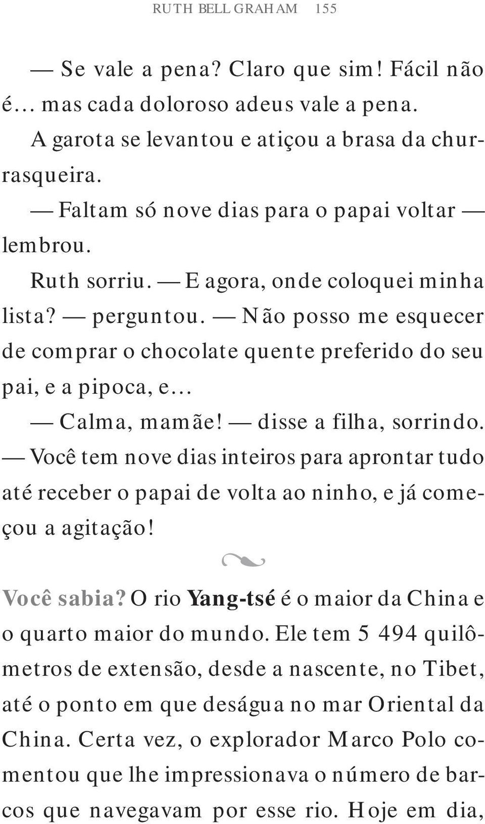 Não posso me esquecer de comprar o chocolate quente preferido do seu pai, e a pipoca, e Calma, mamãe! disse a filha, sorrindo.