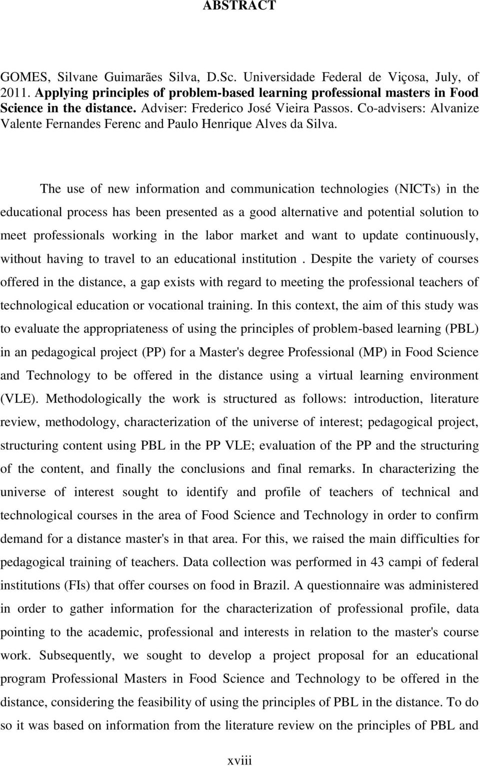 The use of new information and communication technologies (NICTs) in the educational process has been presented as a good alternative and potential solution to meet professionals working in the labor