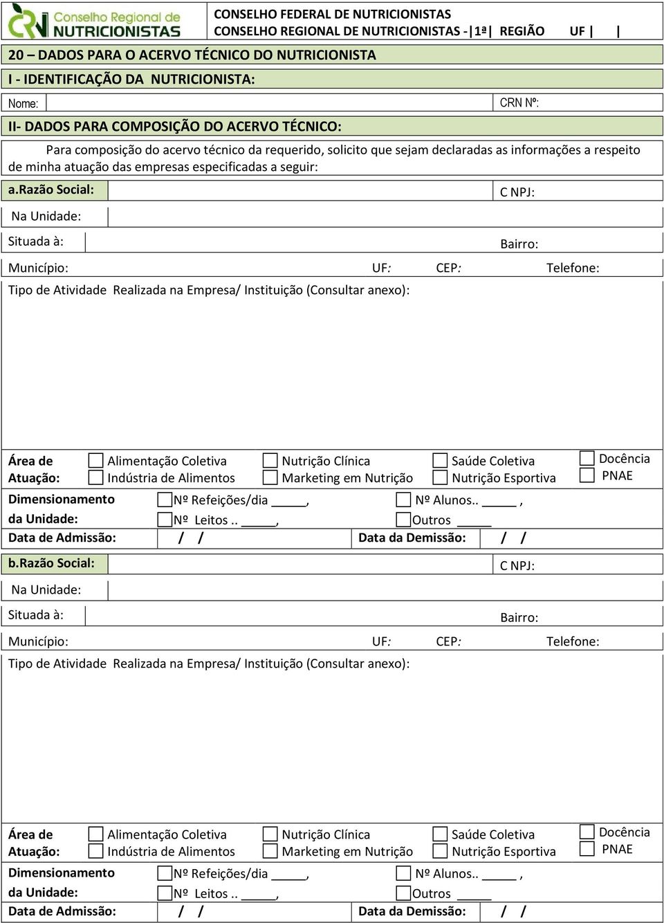 razão Social: Na Unidade: Situada à: C NPJ: Bairro: Município: UF: CEP: Telefone: Tipo de Atividade Realizada na Empresa/ Instituição (Consultar anexo): Área de Atuação: Alimentação Coletiva