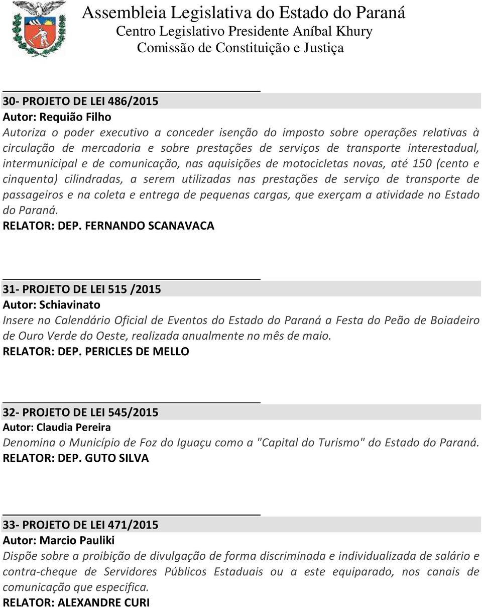 passageiros e na coleta e entrega de pequenas cargas, que exerçam a atividade no Estado do Paraná. RELATOR: DEP.