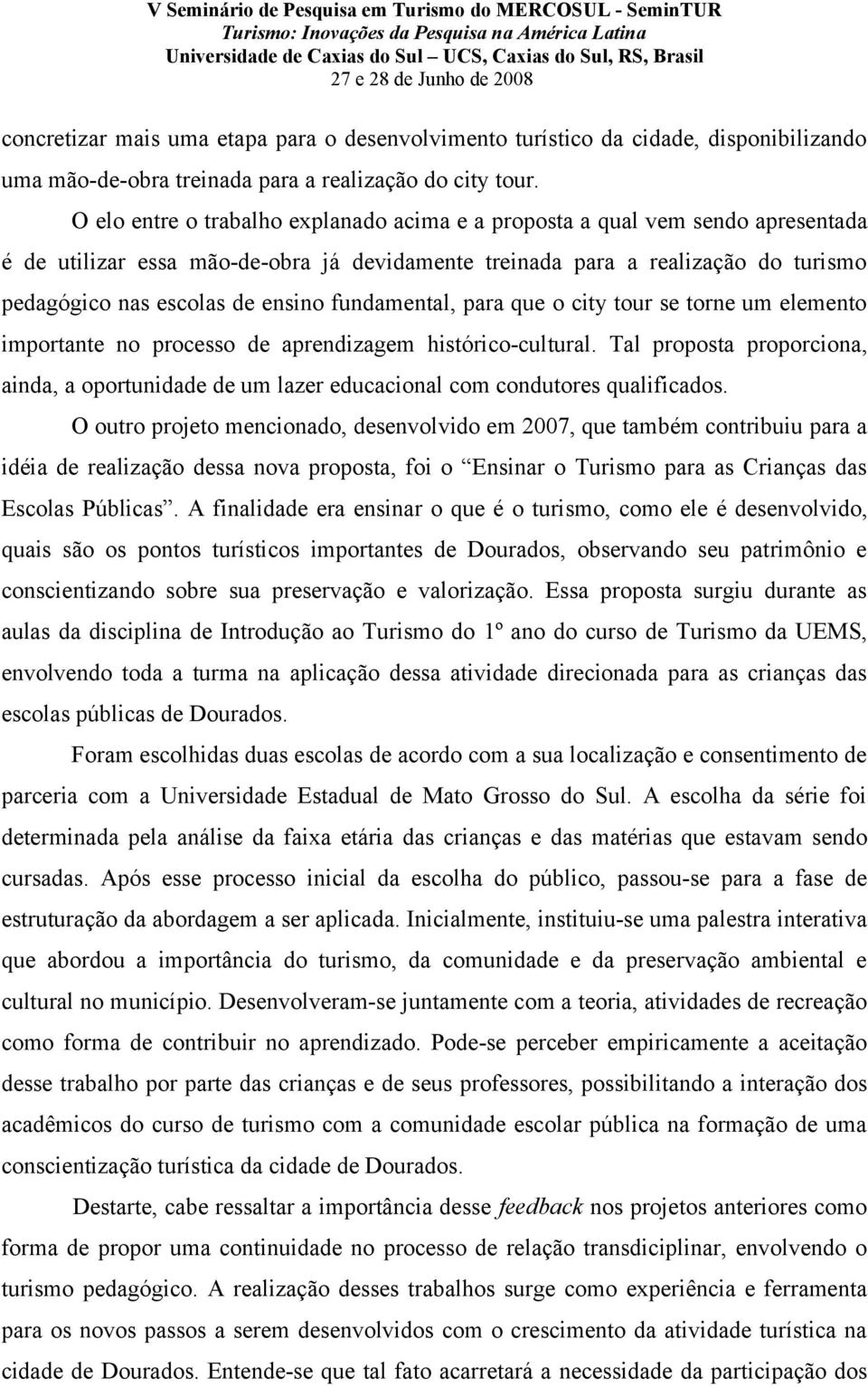 fundamental, para que o city tour se torne um elemento importante no processo de aprendizagem histórico-cultural.