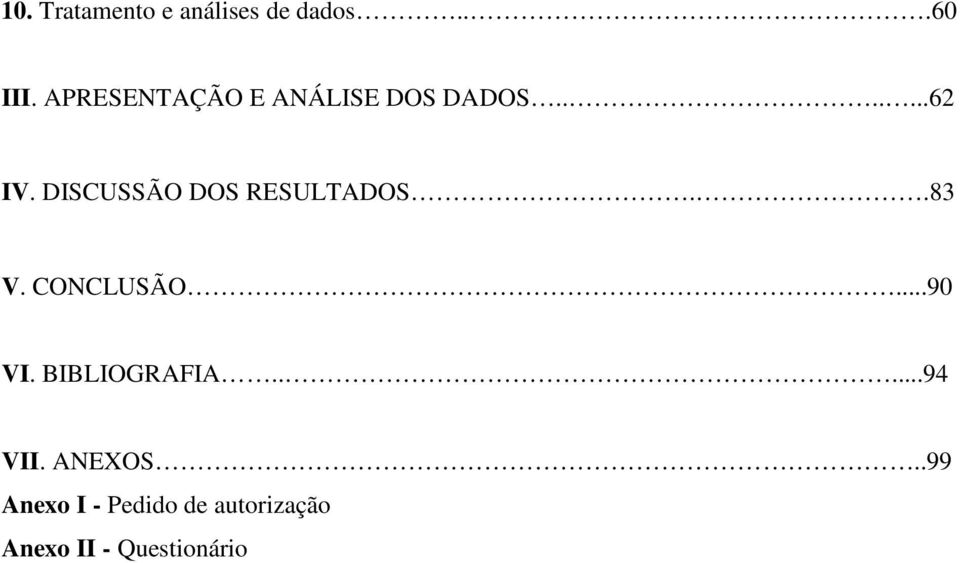 DISCUSSÃO DOS RESULTADOS..83 V. CONCLUSÃO...90 VI.