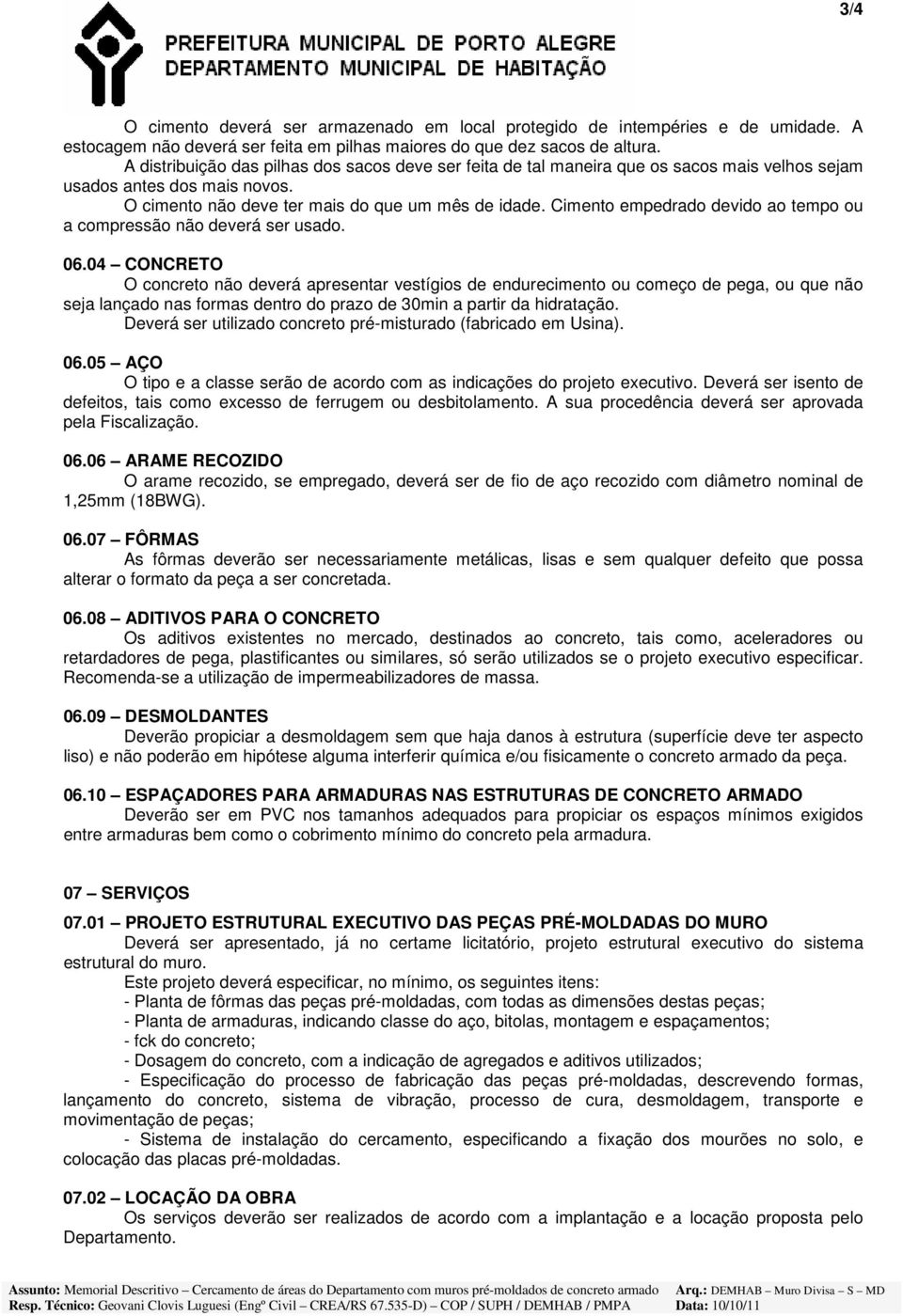 Cimento empedrado devido ao tempo ou a compressão não deverá ser usado. 06.