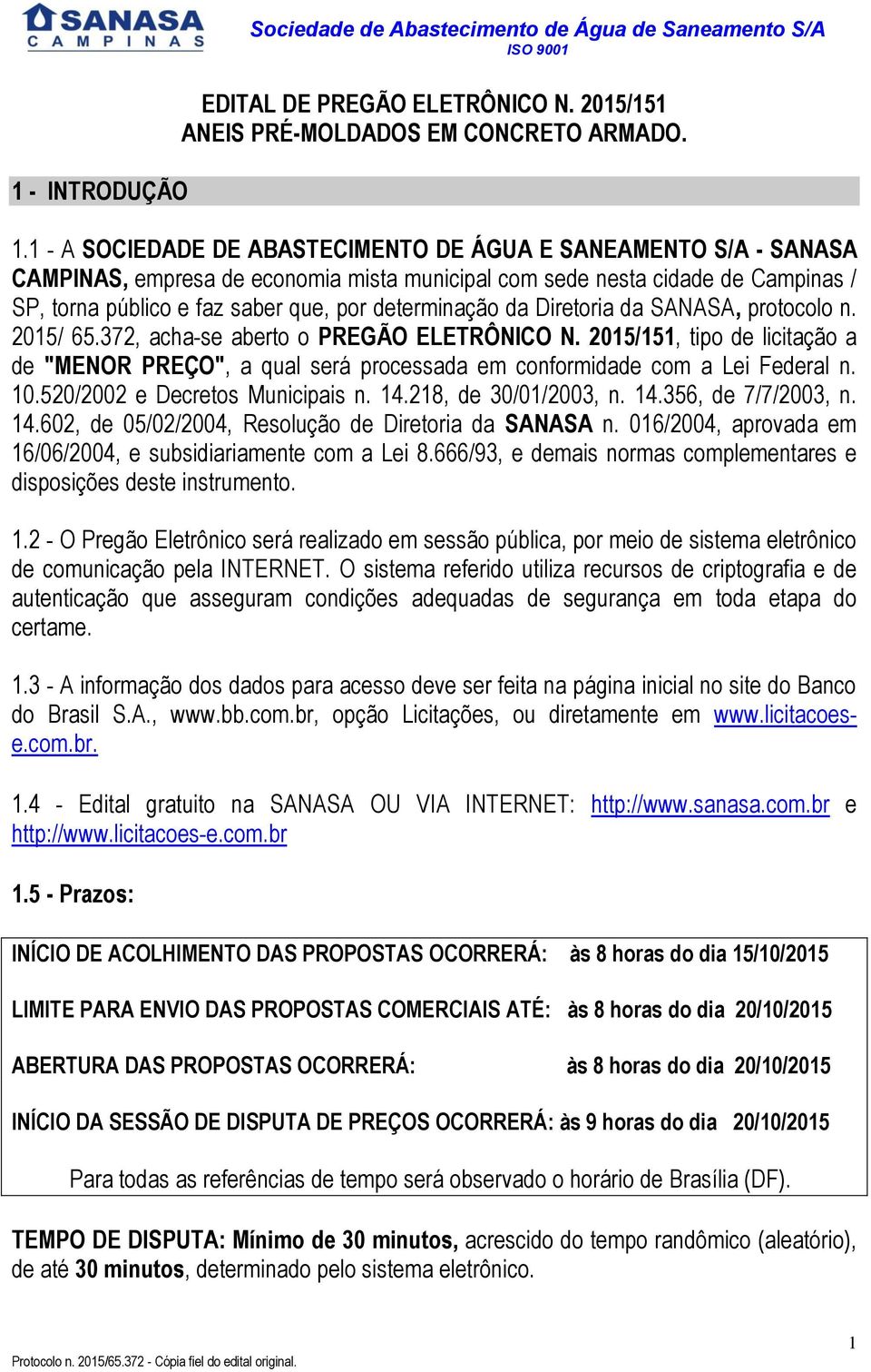 determinação da Diretoria da SANASA, protocolo n. 2015/ 65.372, acha-se aberto o PREGÃO ELETRÔNICO N.