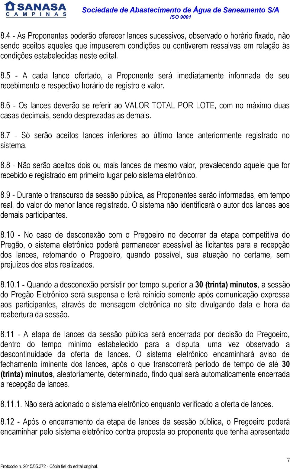 8.7 - Só serão aceitos lances inferiores ao último lance anteriormente registrado no sistema. 8.