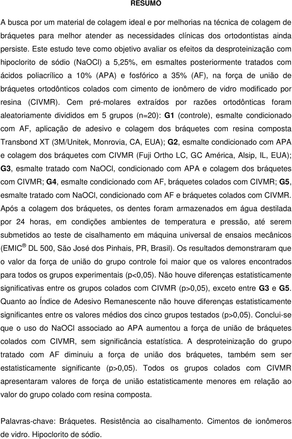 35% (AF), na força de união de bráquetes ortodônticos colados com cimento de ionômero de vidro modificado por resina (CIVMR).