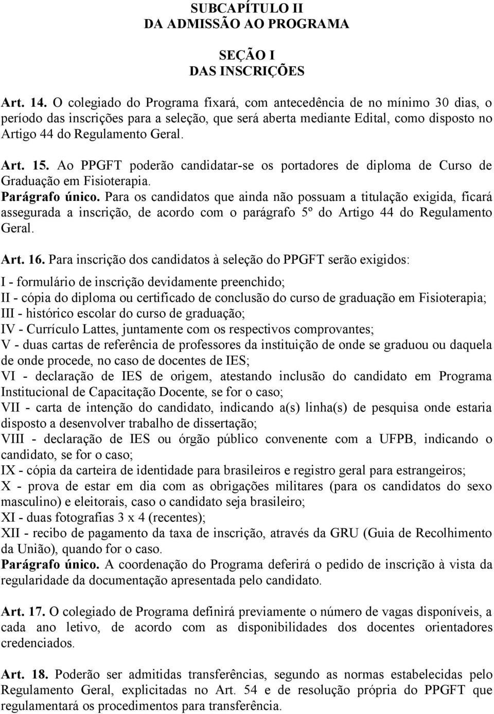 Ao PPGFT poderão candidatar-se os portadores de diploma de Curso de Graduação em. Parágrafo único.