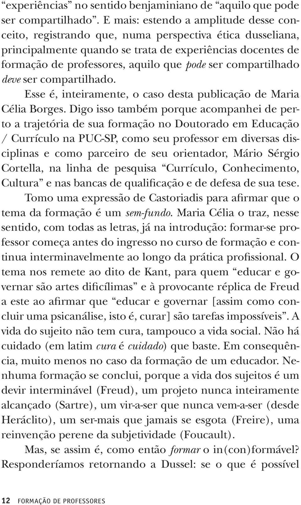 compartilhado deve ser compartilhado. Esse é, inteiramente, o caso desta publicação de Maria Célia Borges.