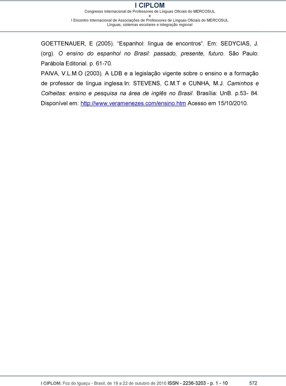 A LDB a lgislação vignt sobr o nsino a formação d profssor d língua inglsa.in: STEVENS, C.M.T CUNHA, M.J.