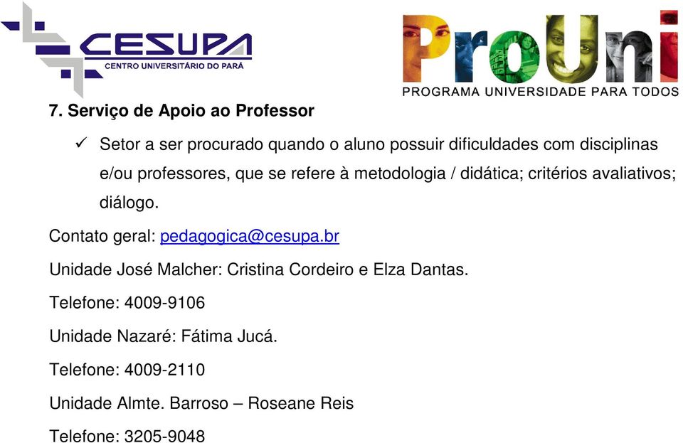 Contato geral: pedagogica@cesupa.br Unidade José Malcher: Cristina Cordeiro e Elza Dantas.