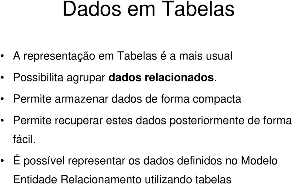 Permite armazenar dados de forma compacta Permite recuperar estes dados