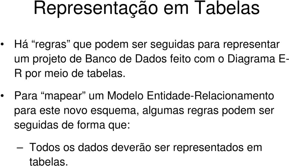 Para mapear um Modelo Entidade-Relacionamento para este novo esquema, algumas