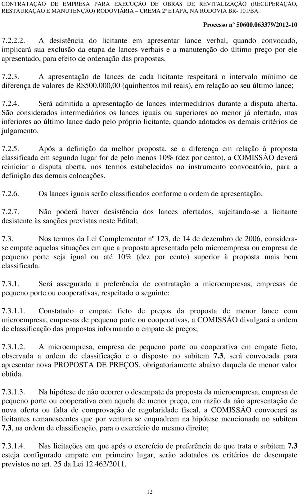 000,00 (quinhentos mil reais), em relação ao seu último lance; 7.2.4. Será admitida a apresentação de lances intermediários durante a disputa aberta.