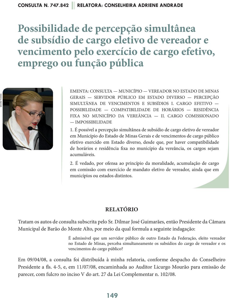 CARGO EFETIVO POSSIBILIDADE COMPATIBILIDADE DE HORÁRIOS RESIDÊNCIA FIXA NO MUNICÍPIO DA VEREÂNCIA II. CARGO COMISSIONADO IMPOSSIBILIDADE 1.