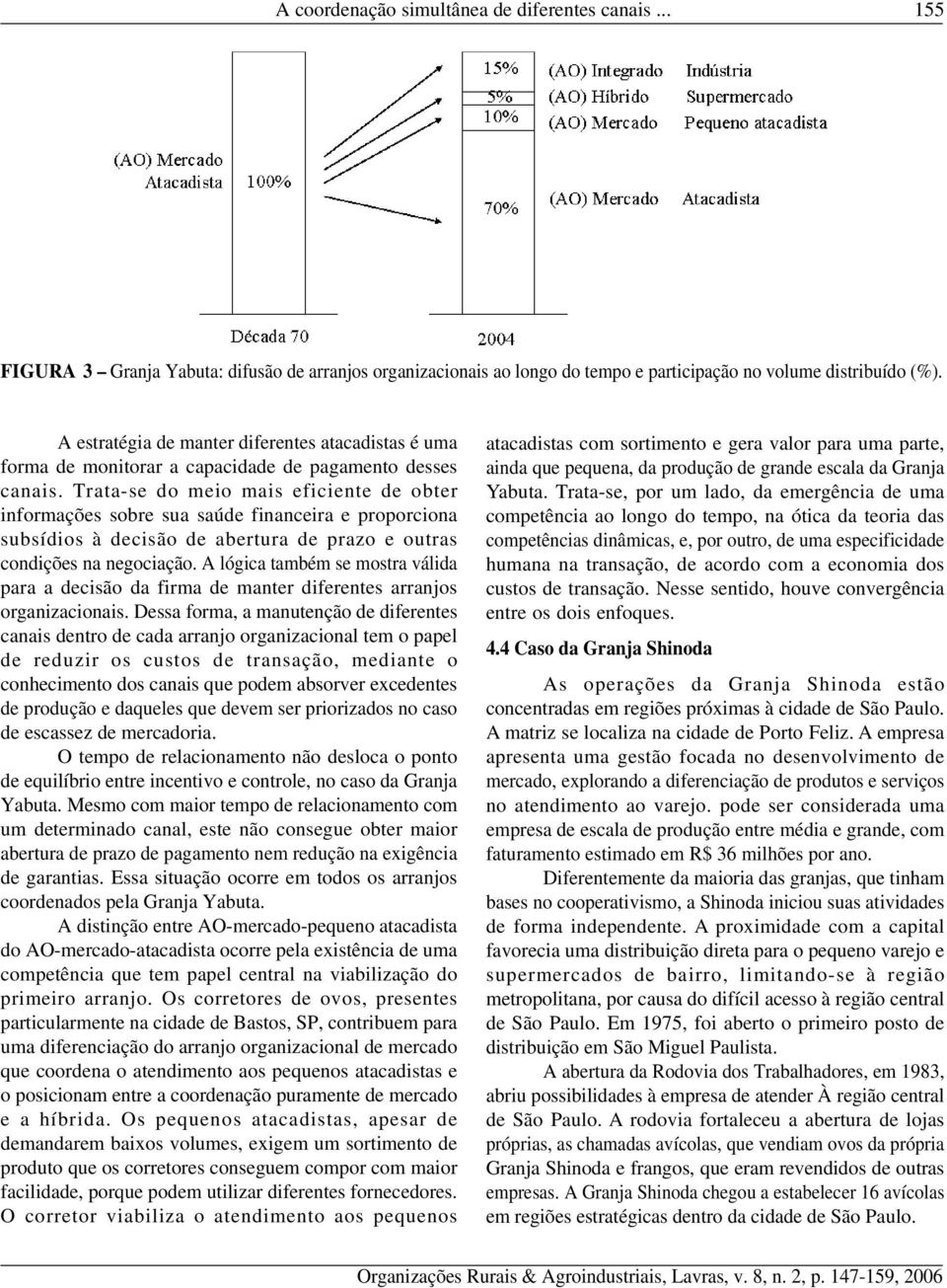 Trata-se do meio mais eficiente de obter informações sobre sua saúde financeira e proporciona subsídios à decisão de abertura de prazo e outras condições na negociação.