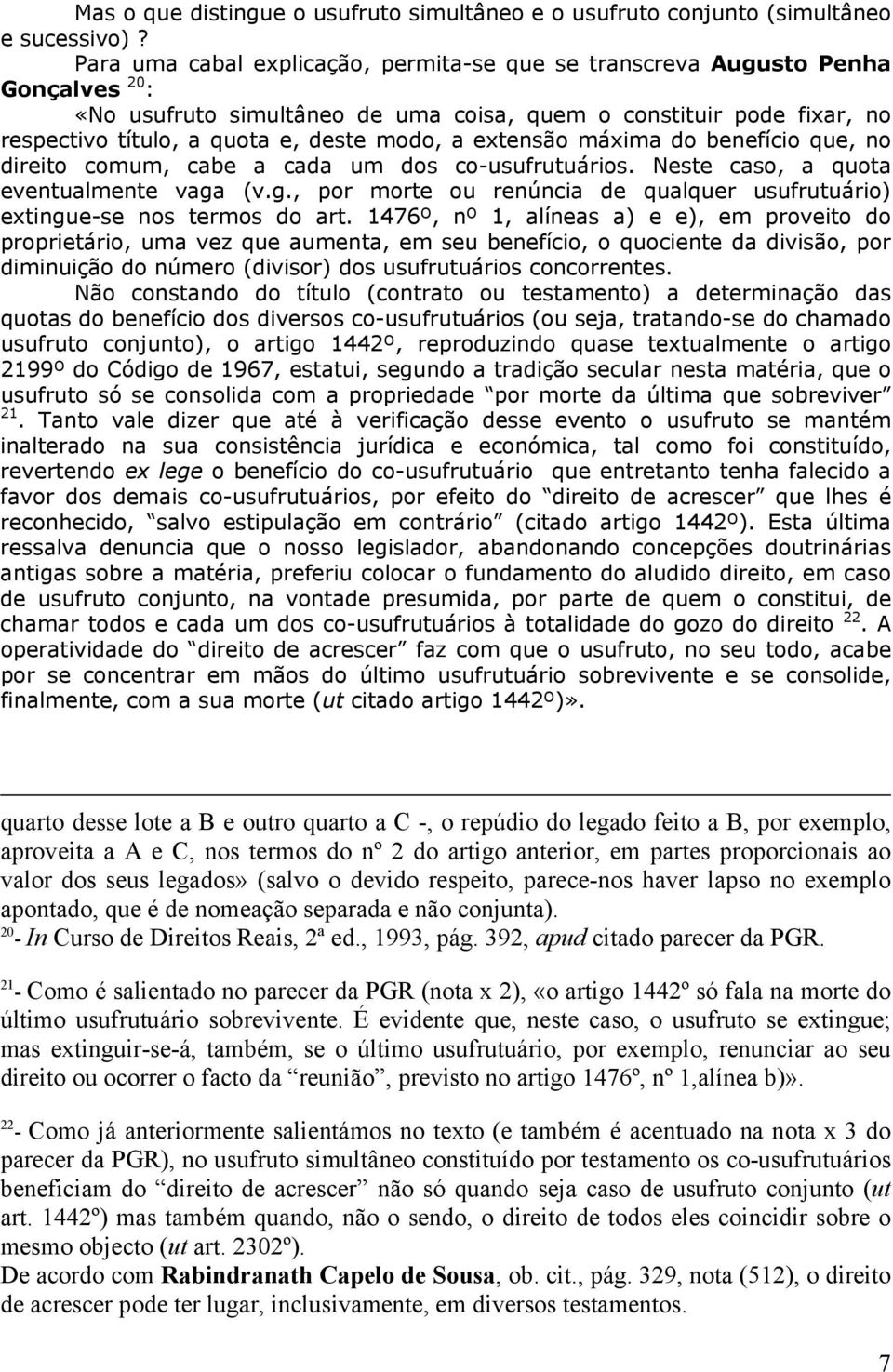 extensão máxima do benefício que, no direito comum, cabe a cada um dos co-usufrutuários. Neste caso, a quota eventualmente vaga