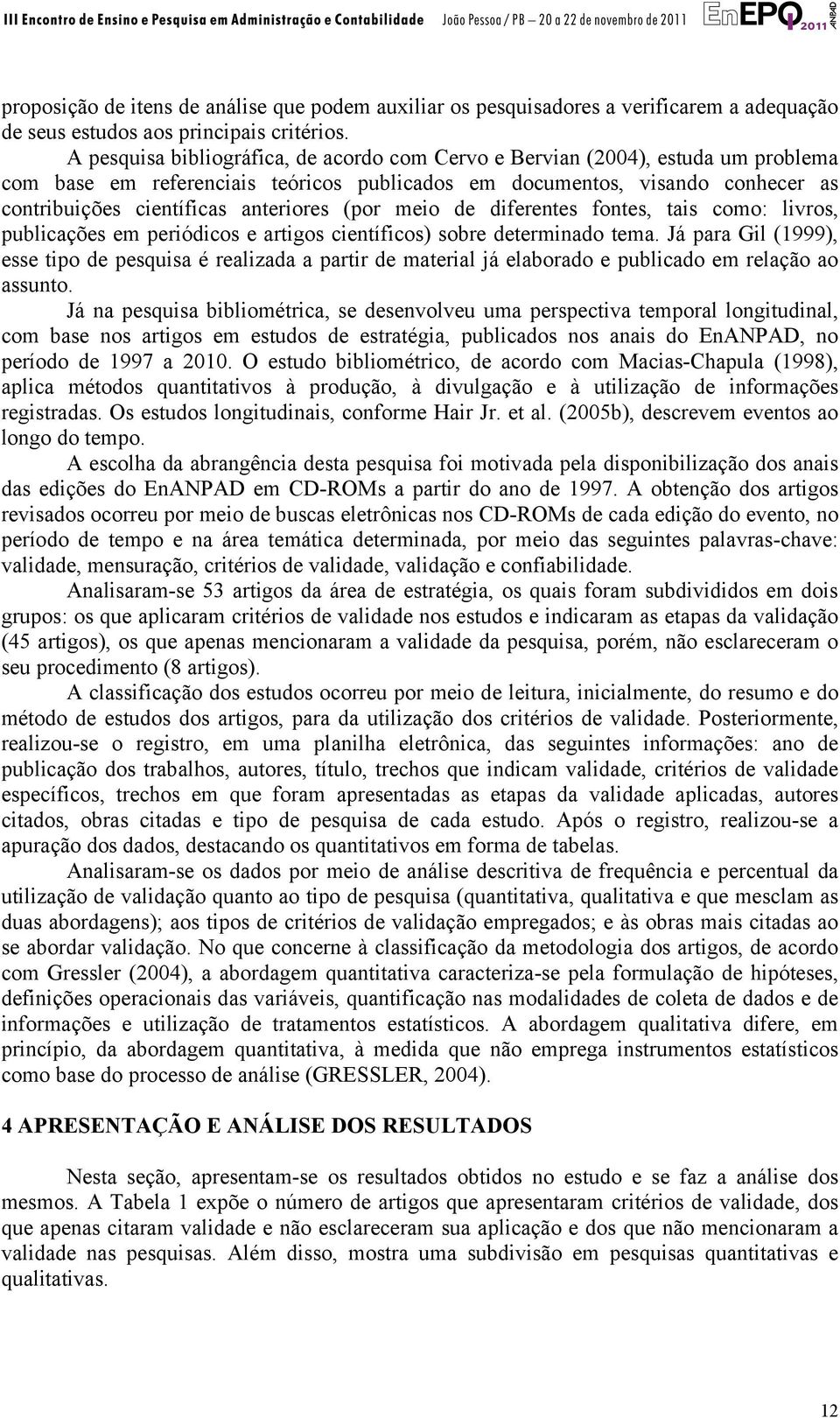 (por meio de diferentes fontes, tais como: livros, publicações em periódicos e artigos científicos) sobre determinado tema.