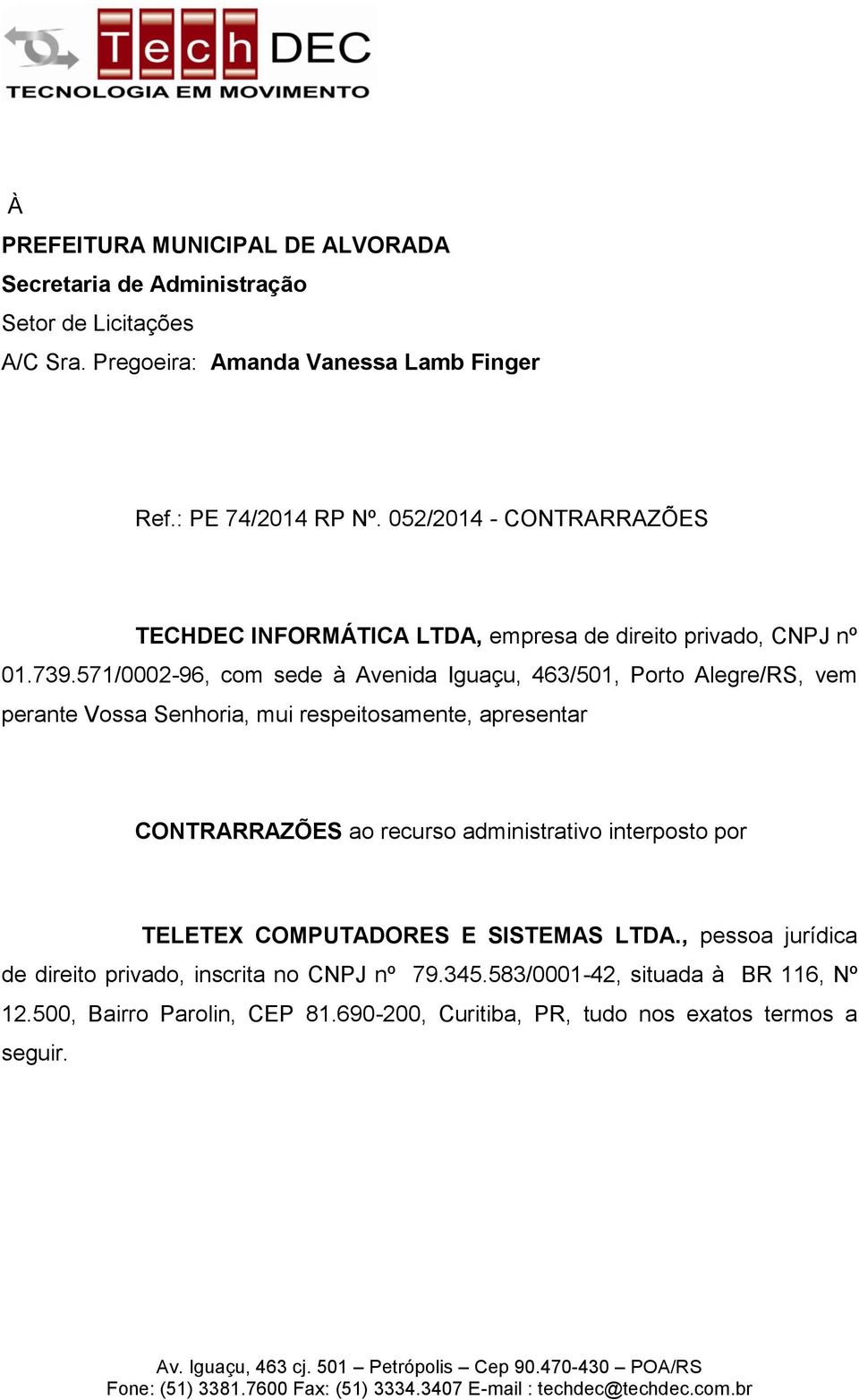 571/0002-96, com sede à Avenida Iguaçu, 463/501, Porto Alegre/RS, vem perante Vossa Senhoria, mui respeitosamente, apresentar CONTRARRAZÕES ao recurso