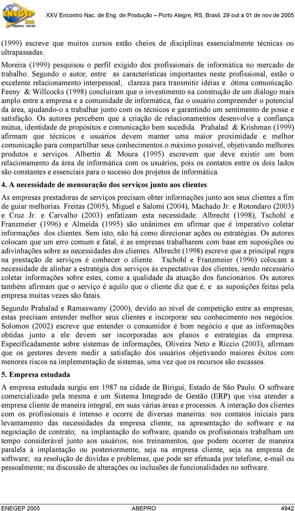 Segundo o autor, entre as características importantes neste profissional, estão o excelente relacionamento interpessoal, clareza para transmitir idéias e ótima comunicação.